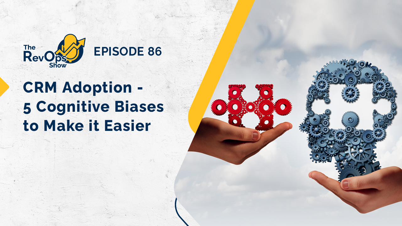 RevOps-Show-Episode-86---CRM-Adoption-5-Cognitive-Biases-to-Make-it-Easier