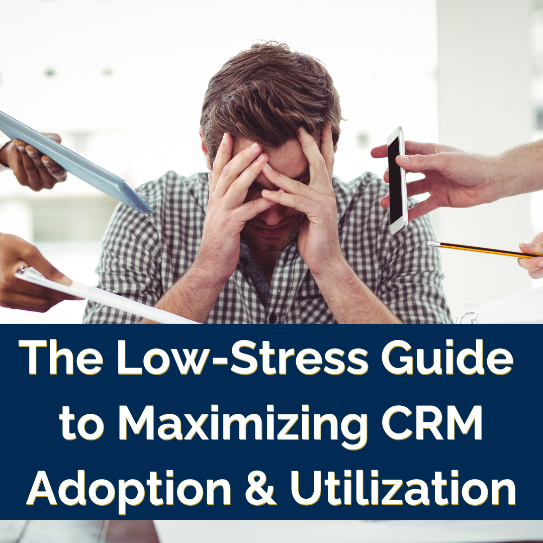 The Low-Stress Guide to Maximizing CRM Adoption & Utilization